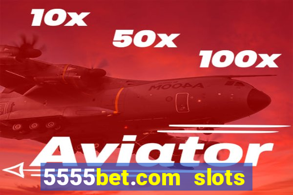 5555bet.com slots marca forte